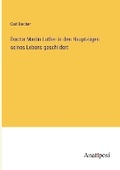 Cover: Doctor Martin Luther in den Hauptzuegen seines Lebens geschildert - Anatiposi Verlag