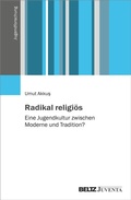Cover: Radikal religi&ouml;s - Juventa Verlag ein Imprint der Beltz Verlagsgruppe GmbH & Co. KG