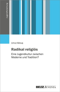 Abbildung von: Radikal religiös - Juventa Verlag ein Imprint der Beltz Verlagsgruppe GmbH & Co. KG