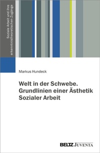 Abbildung von: Welt in der Schwebe. Grundlinien einer Ästhetik Sozialer Arbeit - Beltz Juventa