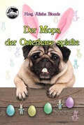 Cover: Der Mops, der Osterhase spielte - Ashera Verlag