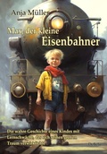Cover: Max, der kleine Eisenbahner - Die wahre Geschichte eines Kindes mit Lernschw&auml;che, das sich seinen gro&szlig;en Traum verwirklichte - Verlag DeBehr