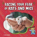 Cover: Facing Your Fear of Rats and Mice - Pebble Books