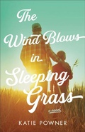Cover: The Wind Blows in Sleeping Grass - Bethany House Publishers, a division of Baker Publishing Group