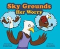 Cover: Sky Grounds Her Worry - FriesenPress