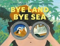 Cover: Bye Land, Bye Sea - Roaring Brook Press