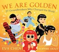 Cover: We Are Golden: 27 Groundbreakers Who Changed the World - Feiwel and Friends