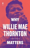 Cover: Why Willie Mae Thornton Matters - University of Texas Press