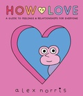 Cover: How to Love: A Guide to Feelings and Relationships for Everyone - Candlewick Press (MA)
