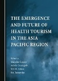 Cover: The Emergence and Future of Health Tourism in the Asia Pacific Region - Cambridge Scholars Publishing