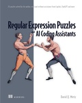 Cover: Regular Expression Puzzles and AI Coding Assistants: 24 puzzles solved by the author, with and without assistance from Copilot, ChatGPT and more - Manning Publications