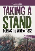 Cover: Taking a Stand During the War of 1812 - Capstone Press
