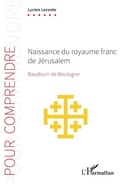 Cover: Naissance du royaume franc de J&eacute;rusalem - Pour Comprendre