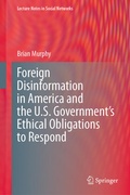 Cover: Foreign Disinformation in America and the U.S. Government's Ethical Obligations to Respond - Springer