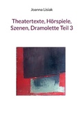 Cover: Theatertexte, H&ouml;rspiele, Szenen, Dramolette Teil 3 - Books on Demand