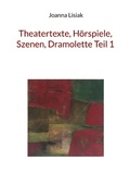 Cover: Theatertexte, H&ouml;rspiele, Szenen, Dramolette Teil 1 - Books on Demand