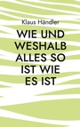 Cover: Wie und Weshalb alles so ist wie es ist - BoD - Books on Demand