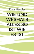 Cover: Wie und Weshalb alles so ist wie es ist - BoD - Books on Demand