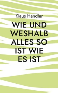 Enlarge image Cover: Wie und Weshalb alles so ist wie es ist - BoD - Books on Demand