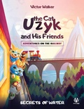Cover: Uzyk the Cat and His Friends. Adventures on the Railway. The Secrets of Water - Space One