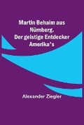 Cover: Martin Behaim aus Nuernberg. Der geistige Entdecker Amerika's - ALPHA EDITION