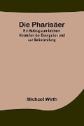 Cover: Die Pharisaeer; Ein Beitrag zum leichern Verstehen der Evangelien und zur Selbstpruefung - ALPHA EDITION