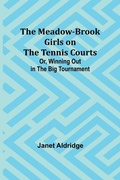 Cover: The Meadow-Brook Girls on the Tennis Courts; Or, Winning Out in the Big Tournament - ALPHA EDITION