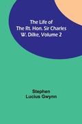 Cover: The Life of the Rt. Hon. Sir Charles W. Dilke, Volume 2 - ALPHA EDITION