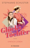 Cover: Gl&uuml;ckst&ouml;chter - Einfach lieben - S. Fischer