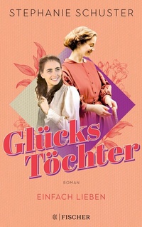 Abbildung von: Glückstöchter - Einfach lieben - S. Fischer