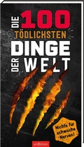 Cover: Die 100 t&ouml;dlichsten Dinge der Welt - arsEdition