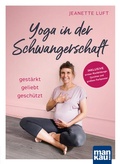 Cover: Yoga in der Schwangerschaft. Gest&auml;rkt - geliebt - gesch&uuml;tzt - Mankau Verlag