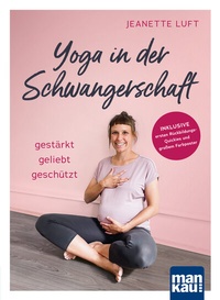 Abbildung von: Yoga in der Schwangerschaft. Gestärkt - geliebt - geschützt - Mankau Verlag