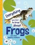 Cover: Everything You Need to Know About Frogs - DK Children