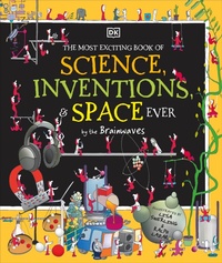 Enlarge image Cover: The Most Exciting Book of Science, Inventions, and Space Ever by the Brainwaves - DK Children
