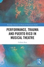 Cover: Performance, Trauma and Puerto Rico in Musical Theatre - Routledge