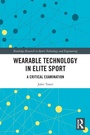 Cover: Wearable Technology in Elite Sport - Routledge