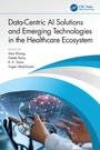 Cover: Data-Centric AI Solutions and Emerging Technologies in the Healthcare Ecosystem - CRC Press