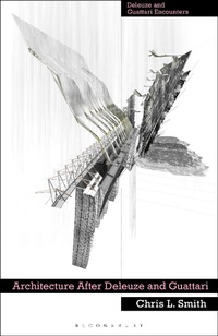 Enlarge image Cover: Architecture After Deleuze and Guattari - Bloomsbury Academic