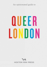 Abbildung von: An Opinionated Guide to Queer London - Hoxton Mini Press