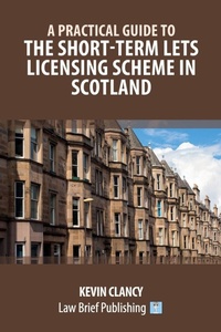 Enlarge image Cover: A Practical Guide to the Short-Term Lets Licensing Scheme in Scotland - Law Brief Publishing