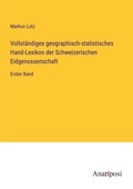 Cover: Vollstaendiges geographisch-statistisches Hand-Lexikon der Schweizerischen Eidgenossenschaft - Anatiposi Verlag