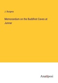 Cover: Memorandum on the Buddhist Caves at Junnar - Anatiposi Verlag