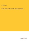 Cover: Hand-Book of the Trade Products of Leh - Anatiposi Verlag
