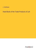 Cover: Hand-Book of the Trade Products of Leh - Anatiposi Verlag
