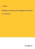 Cover: Beitraege zur Kenntnis der Saeugthiere Amerika's - Anatiposi Verlag