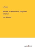 Cover: Beitraege zur Kenntnis der Saeugthiere Amerika's - Anatiposi Verlag