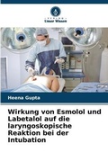 Cover: Wirkung von Esmolol und Labetalol auf die laryngoskopische Reaktion bei der Intubation - Verlag Unser Wissen