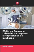 Cover: Efeito do Esmolol e Labetalol na resposta laringoscopica da intubacao - Edicoes Nosso Conhecimento