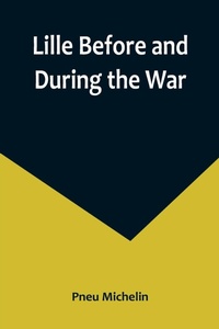 Enlarge image Cover: Lille Before and During the War - ALPHA EDITION